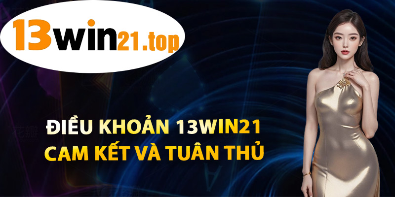Điều Khoản 13win21 Cam Kết Và Tuân Thủ