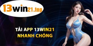 Tải App 13win21 Nhanh Chóng